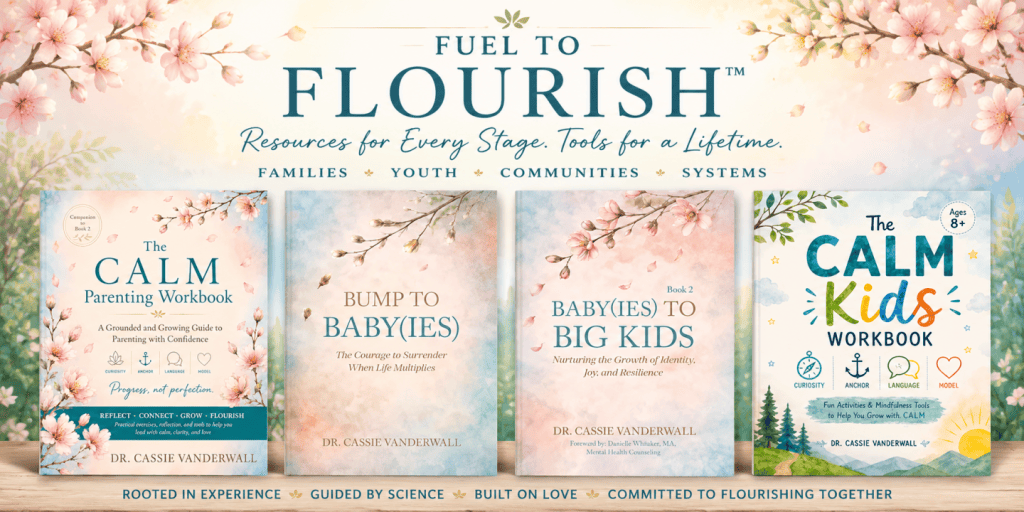 Fuel to Flourish banner showing four books by Dr. Cassie Vanderwall: The CALM Parenting Workbook, Bump to Baby(ies), Baby(ies) to Big Kids, and The CALM Kids Workbook